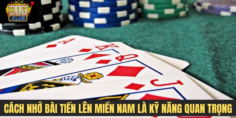 Cách nhớ bài tiến lên miền Nam là kỹ năng quan trọng