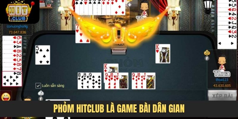Phỏm Hitclub là game bài dân gian